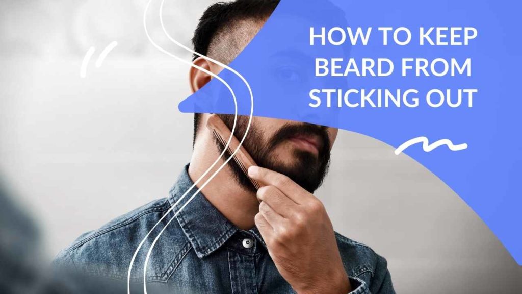 How To Keep Beard Hair From Sticking Out? Dapper Clan