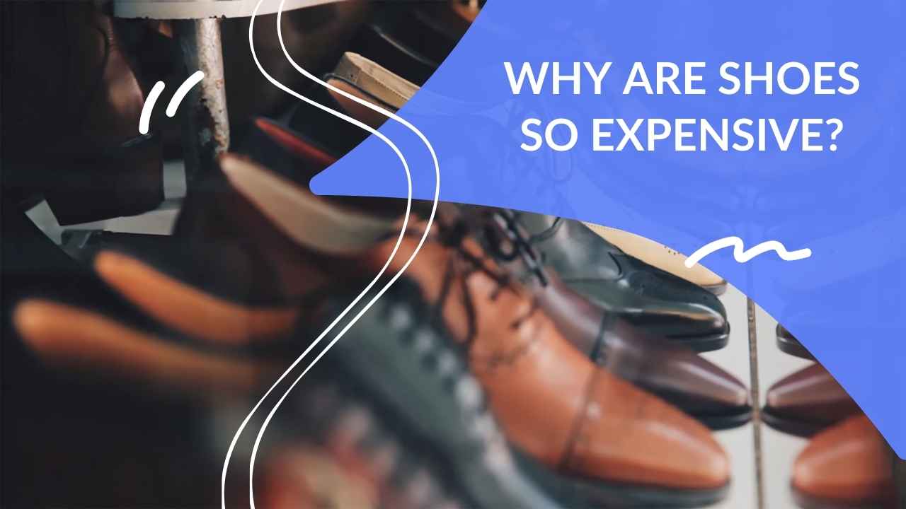 Why Are Shoes So Expensive? - Dapper Clan