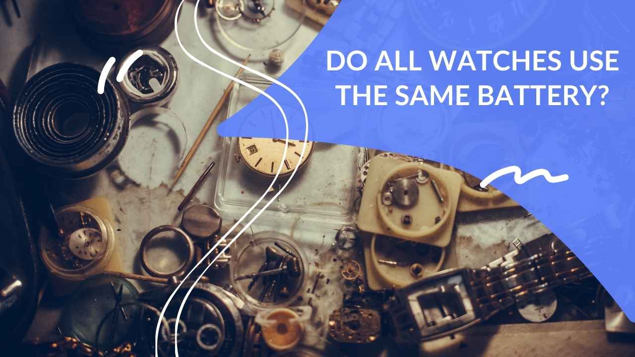 Do All Watches Use The Same Battery? Dapper Clan