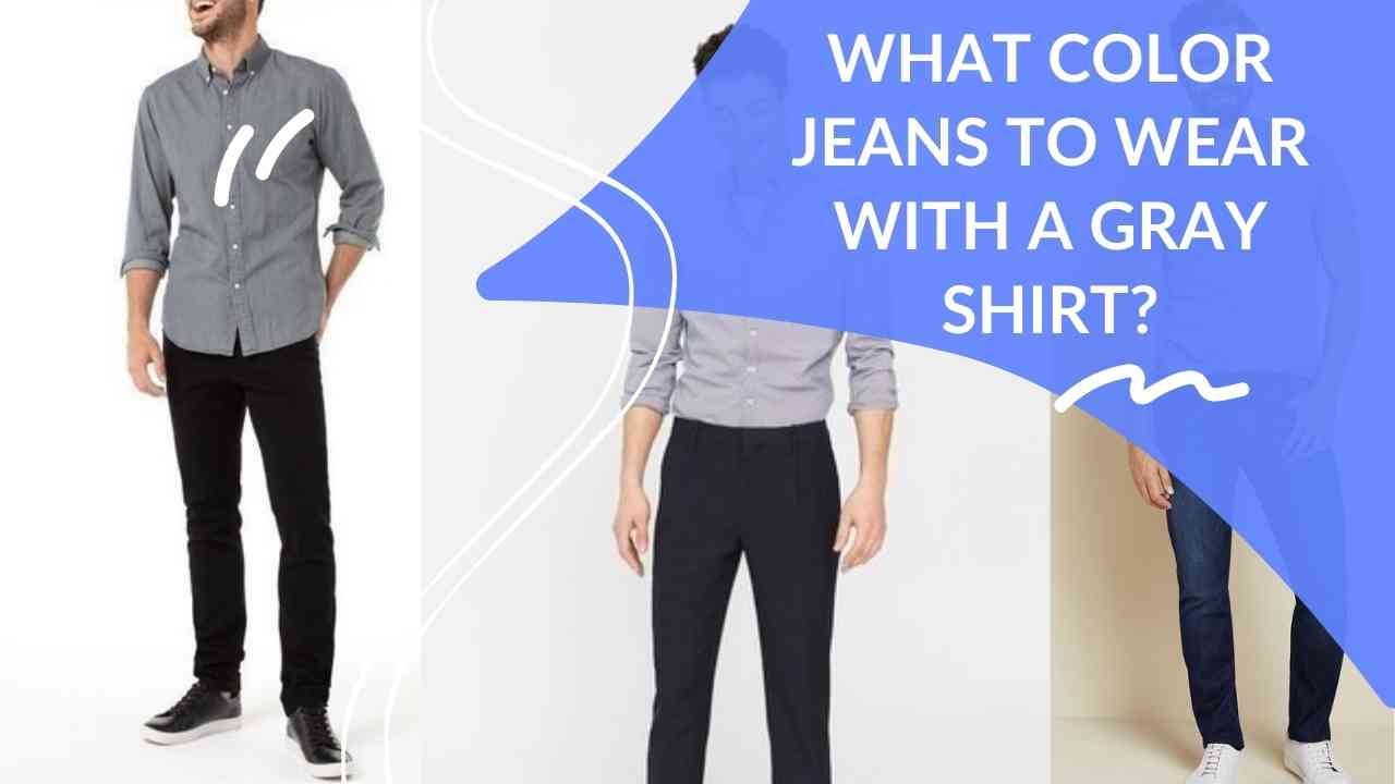 what-color-jeans-to-wear-with-a-gray-shirt-dapperclan
