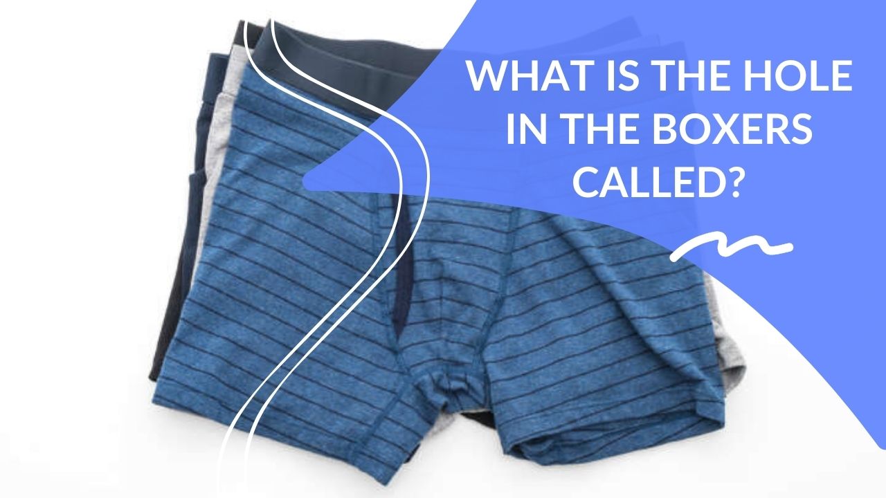 What Is The Hole In The Boxers Called And What Is It For? (Answered!) Dapper Clan