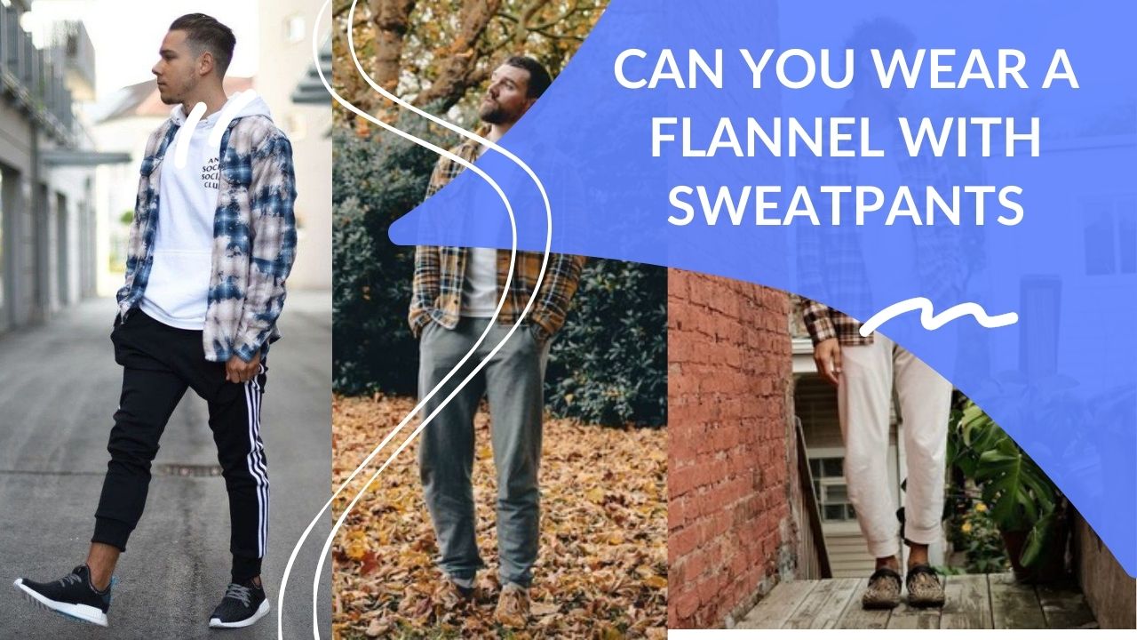 flannel and sweatpants