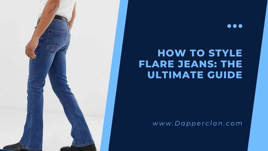 How To Style Flare Jeans The Ultimate Guide DapperClan
