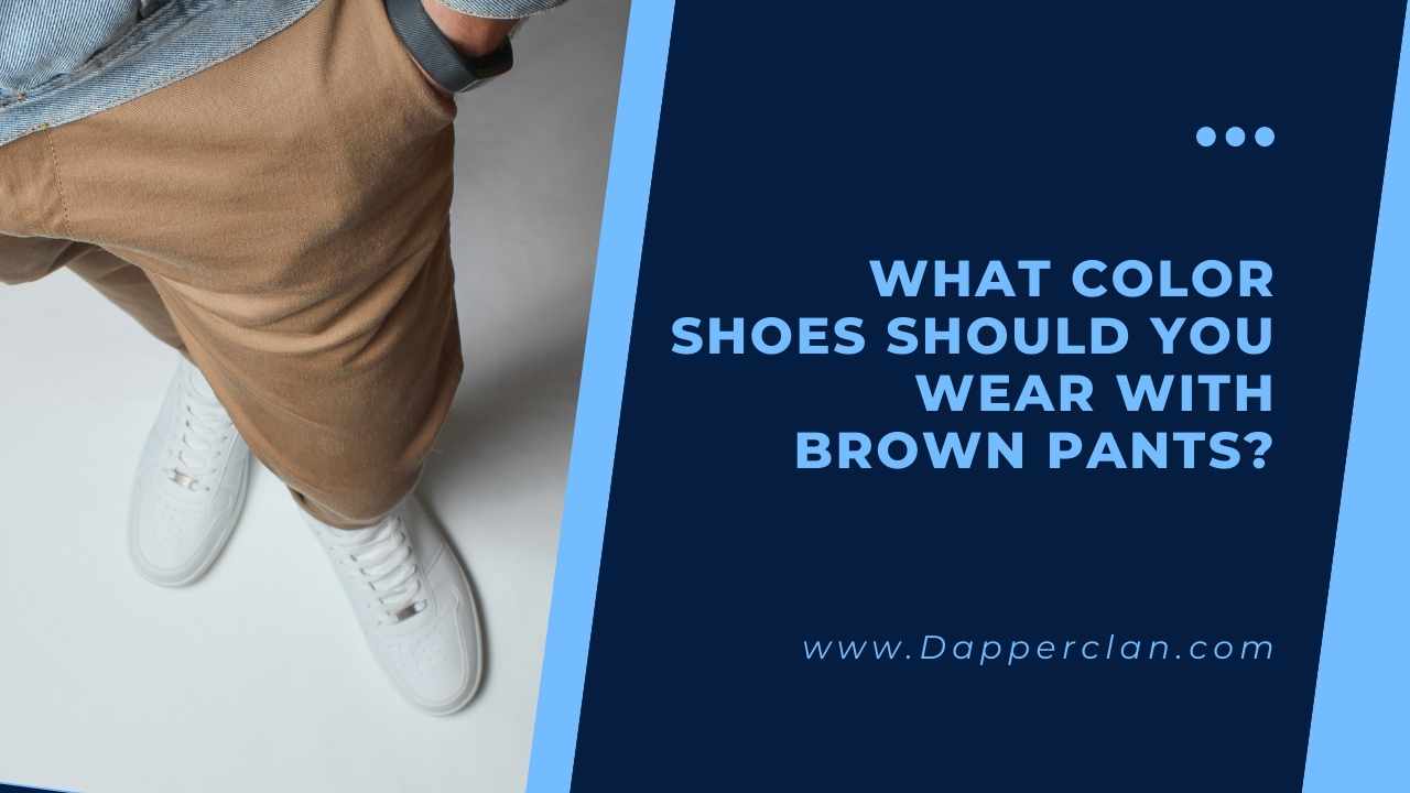 What Color Shoes Should You Wear With Brown Pants DapperClan what-purchase-color-shoes-best-sale