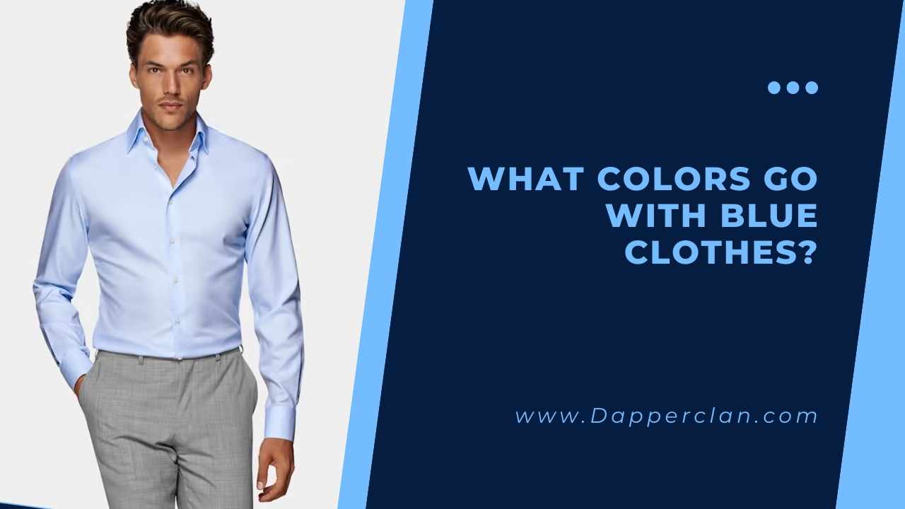 What Colors Go With Blue Clothes? DapperClan