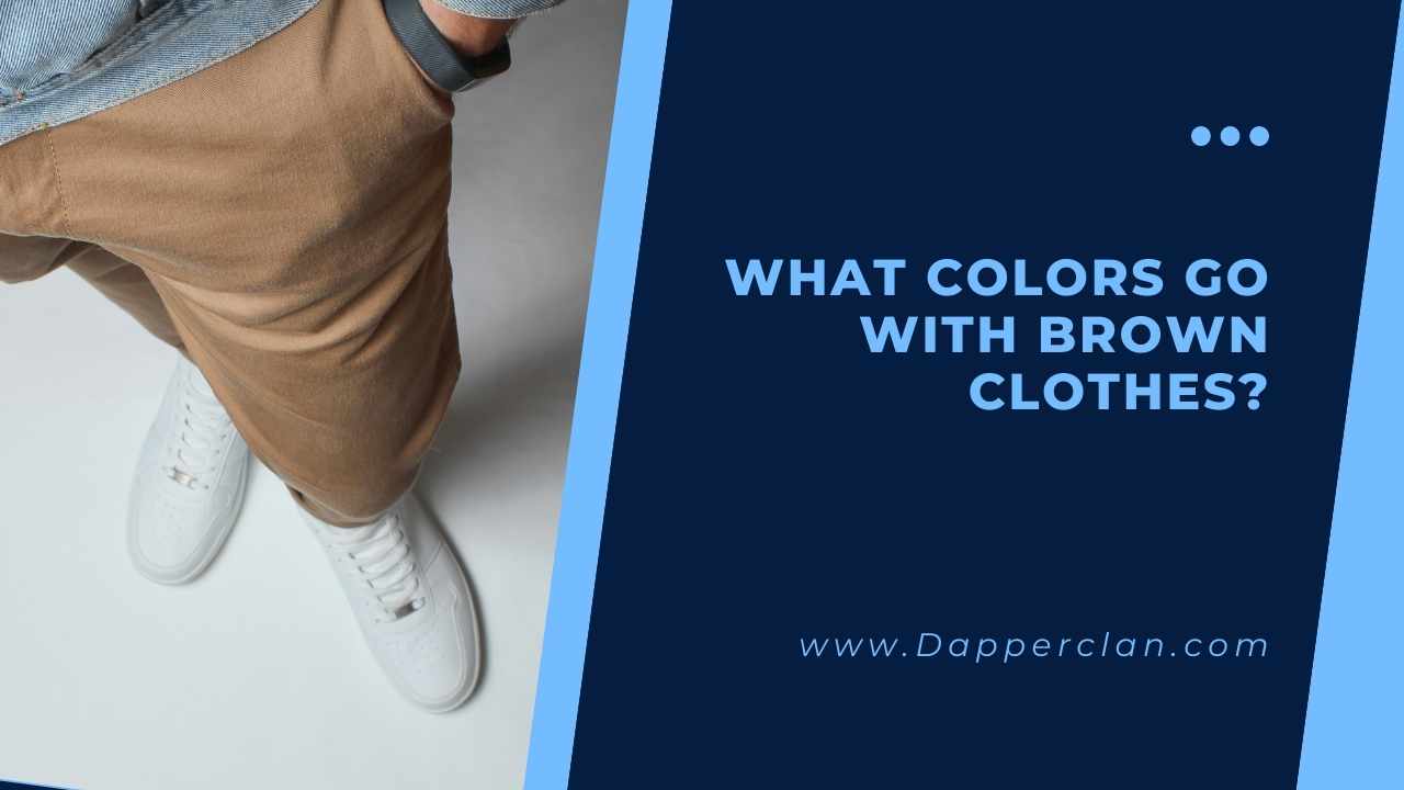 What Colors Go With Brown Clothes? DapperClan
