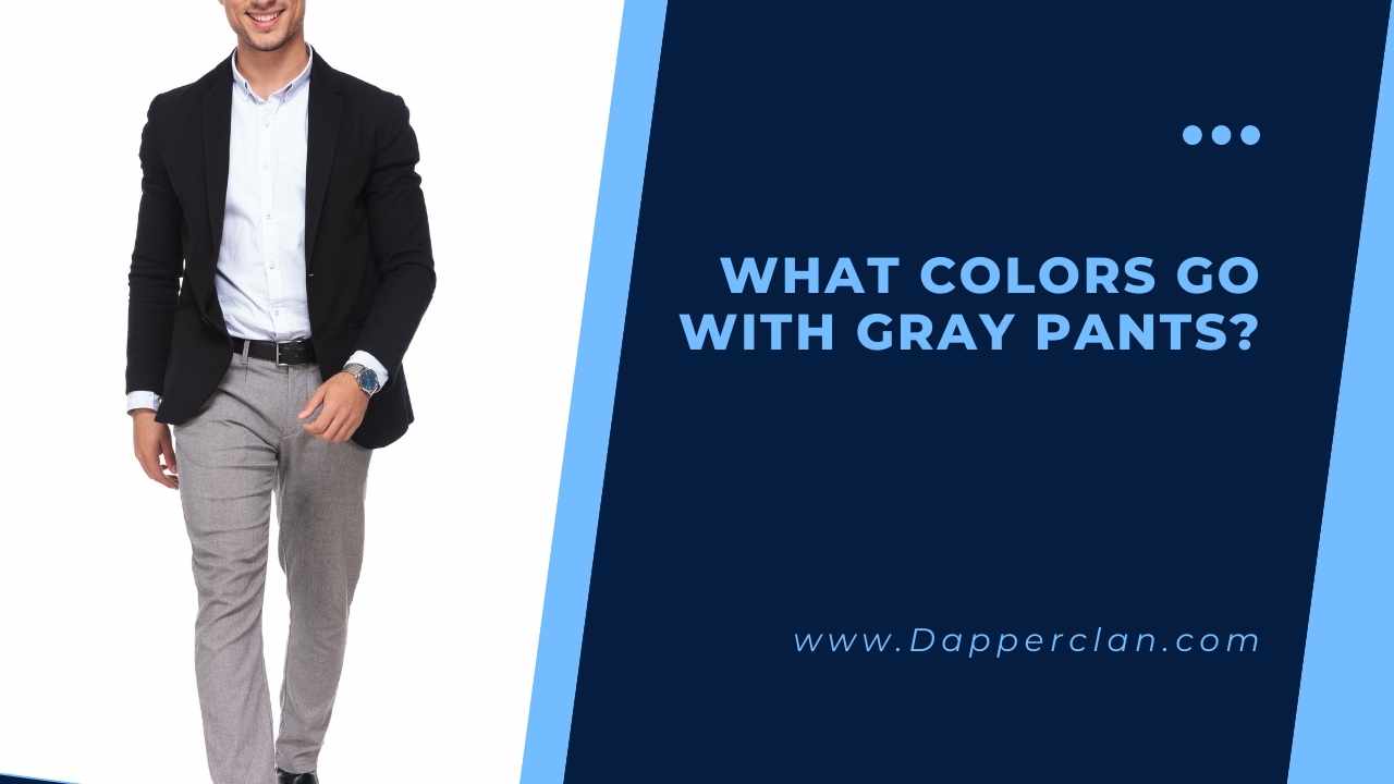 What Colors Go With Grey Pants? DapperClan
