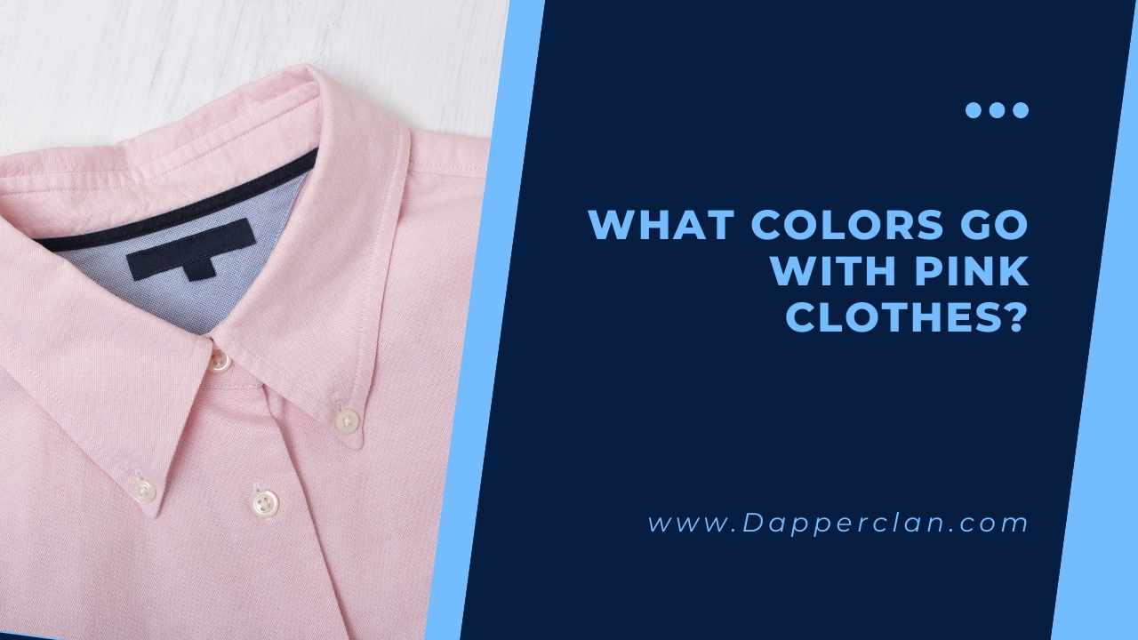 What Colors Go With Pink Clothes? DapperClan