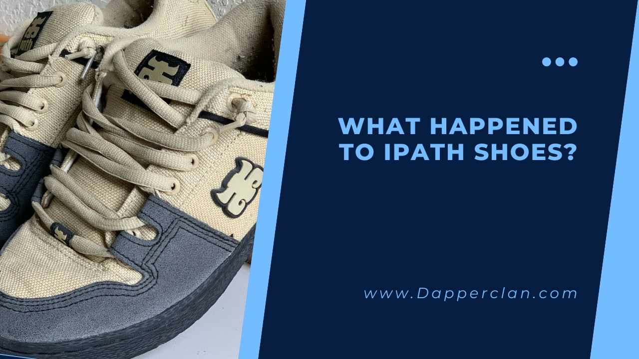 What Happened To IPath Shoes? DapperClan